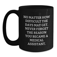 Load image into Gallery viewer, Medical Assistant Coffee Mug, Gifts from Friends, Black Coffee Mug for Medical Assistant, Inspirational Quote, Birthday Unique Gifts - Main
