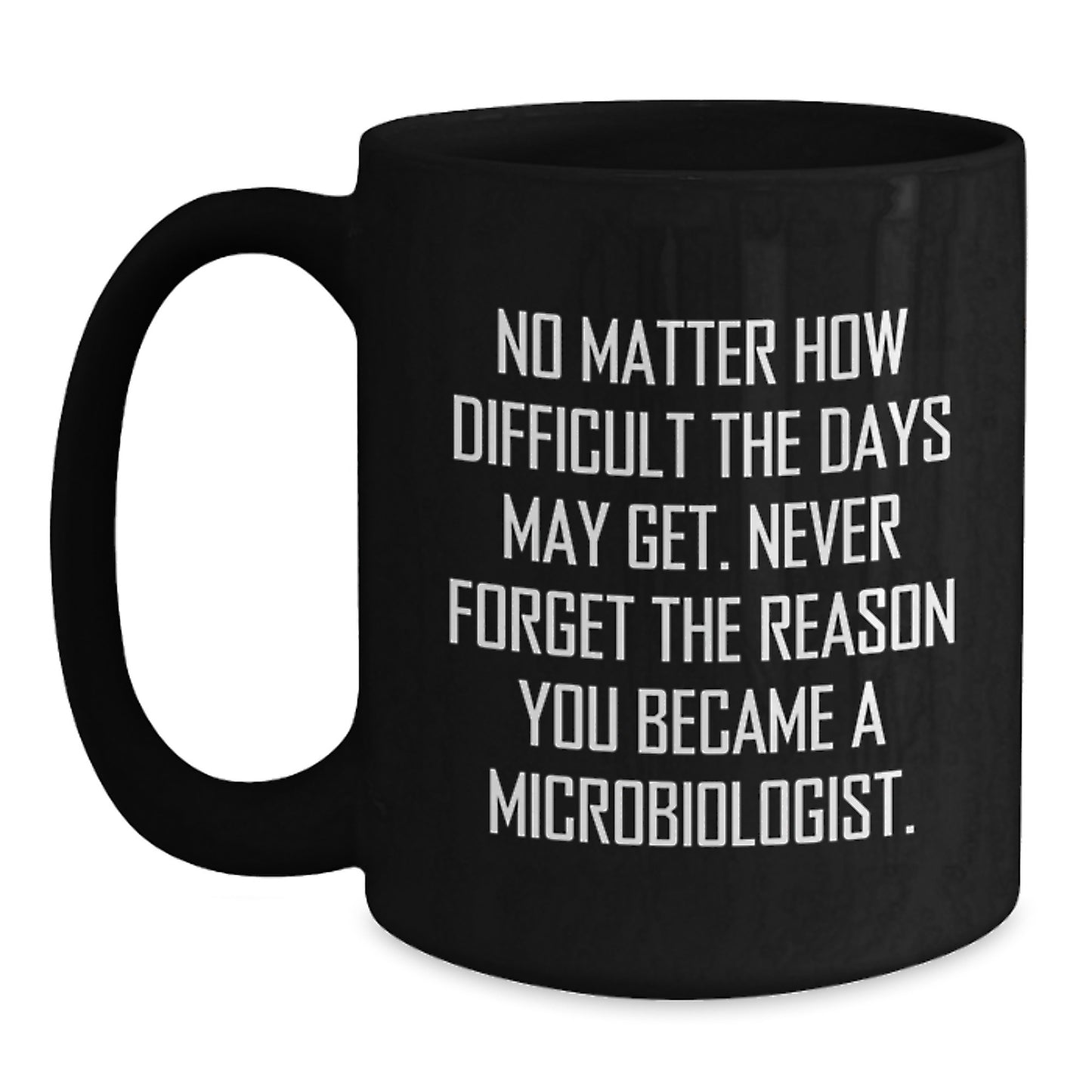 Inspirational Microbiologist Gifts, Funny Quote on Black Coffee Mug, Gifts from Friends for Graduation, Perfect for Microbiologist Men, Unique Microbiologist Gifts, 11oz or 15oz - Main