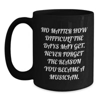 Load image into Gallery viewer, Musician Inspirational Gifts from Friends - Motivational Quote Black Coffee Mug, Perfect Birthday Unique Gifts for Men, Women, Coworkers and Family - Main
