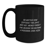 Load image into Gallery viewer, Gifts from Friends for Personal Care Aide - Inspirational Black Coffee Mug for Christmas Morning, Personal Care Aide Gifts, Funny Caregiver Quote - Main
