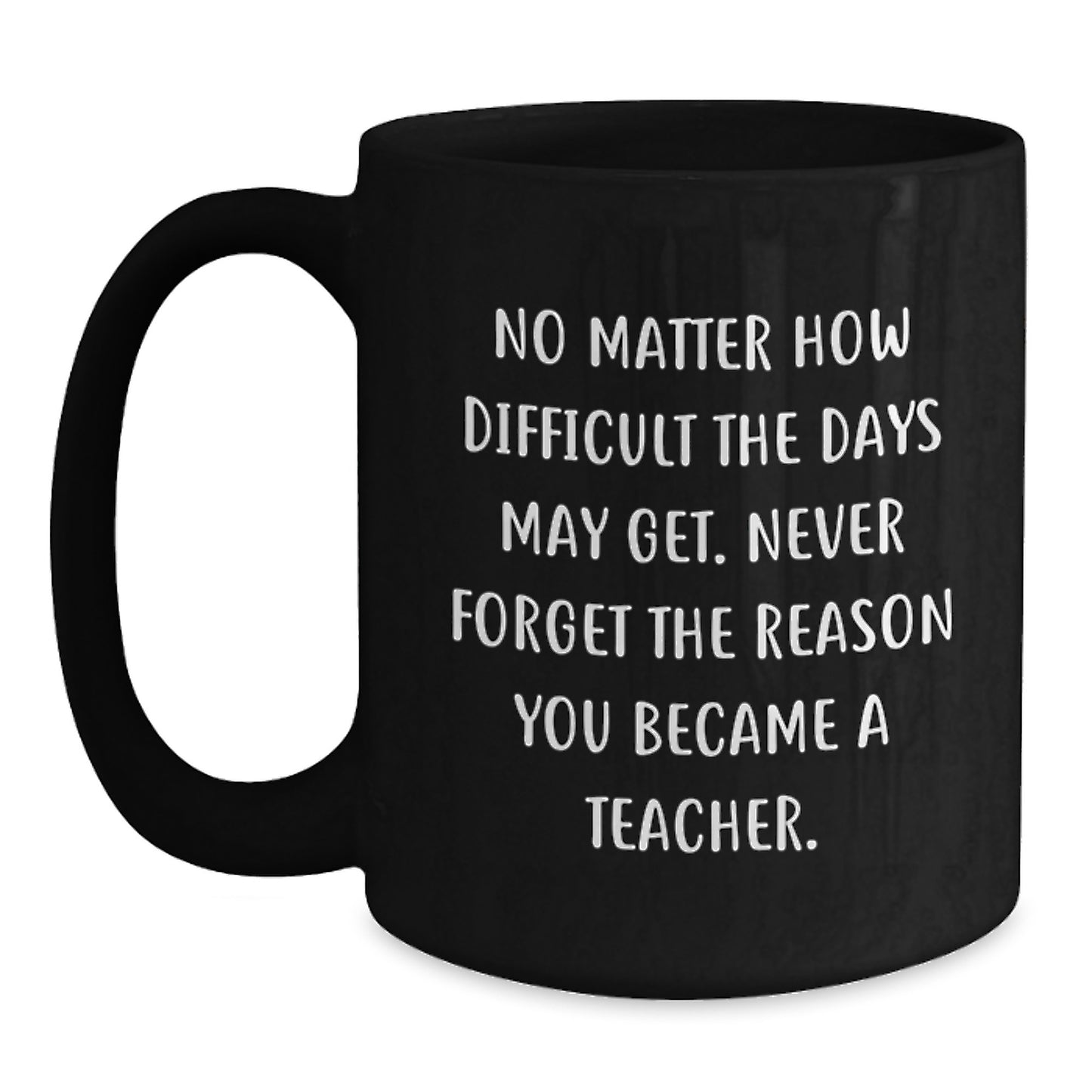 Inspirational Teacher Gifts, Black Coffee Mug, 'No Matter How Difficult' Quote, Gifts from Friends for Teacher's Birthday - Main
