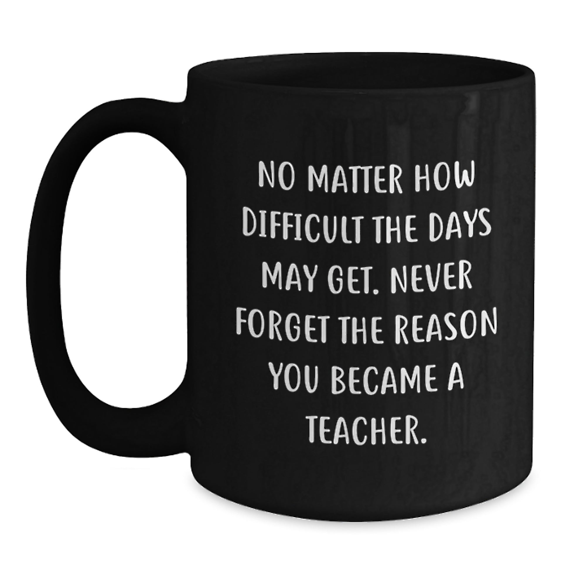 Inspirational Teacher Gifts, Black Coffee Mug, 'No Matter How Difficult' Quote, Gifts from Friends for Teacher's Birthday - Main