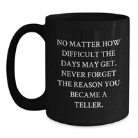 Load image into Gallery viewer, Funny Teller Inspirational Gift Quote Black Coffee Mug Gifts from Friends for Teller Birthday Unique - Main
