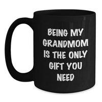 Load image into Gallery viewer, Funny Grandmom Gifts - Being My Grandmom Is The Only Gift You Need, Black Coffee Mug for Birthday Celebrations - Main
