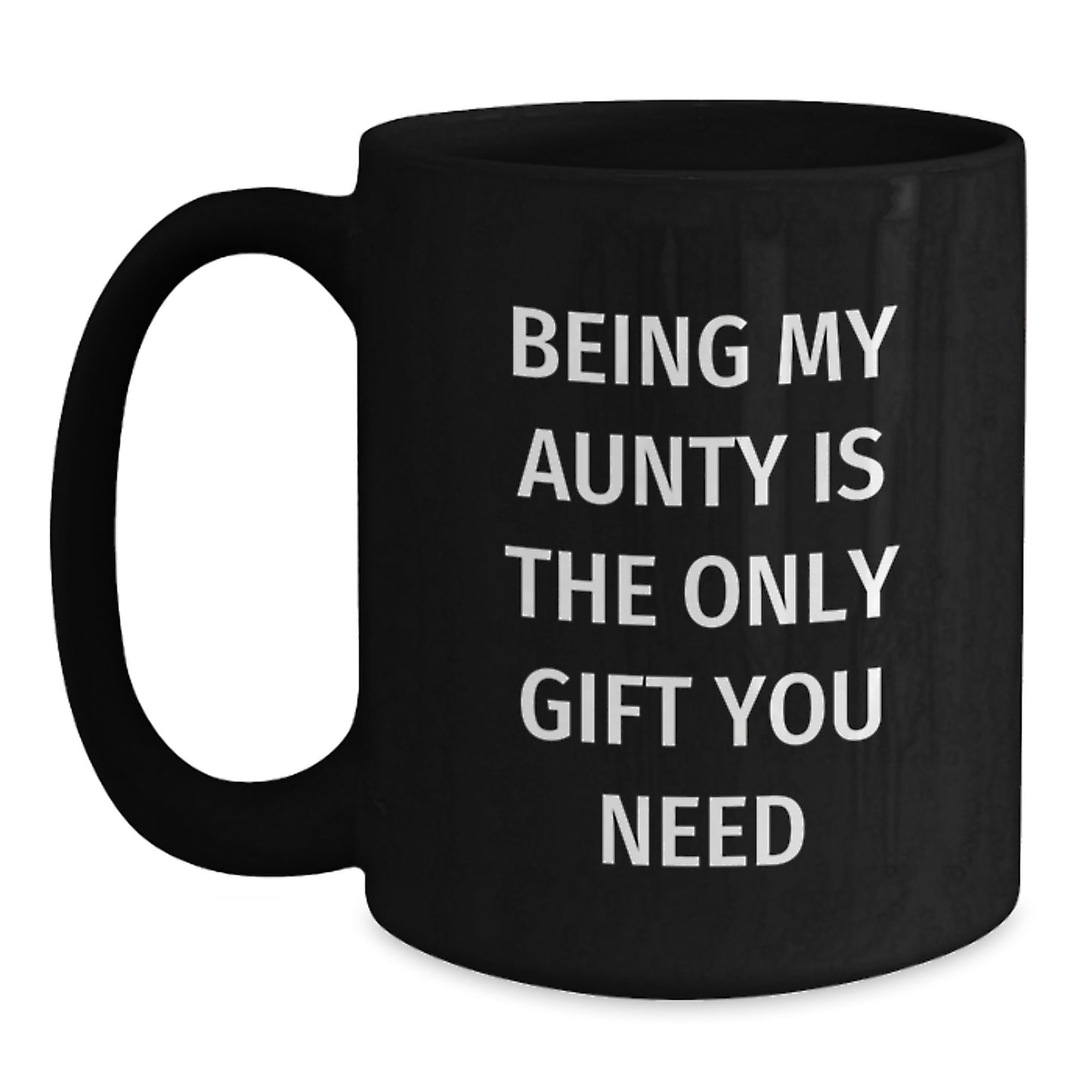 Funny Christmas Unique Gifts for Aunty, Being My Aunty Is The Only Gift You Need Black Coffee Mug - Main