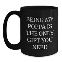 Load image into Gallery viewer, Funny Poppa Gifts from Men - Being My Poppa Is The Only Gift You Need Quote Black Coffee Mug, Birthday Unique Mugs for Poppa - Main
