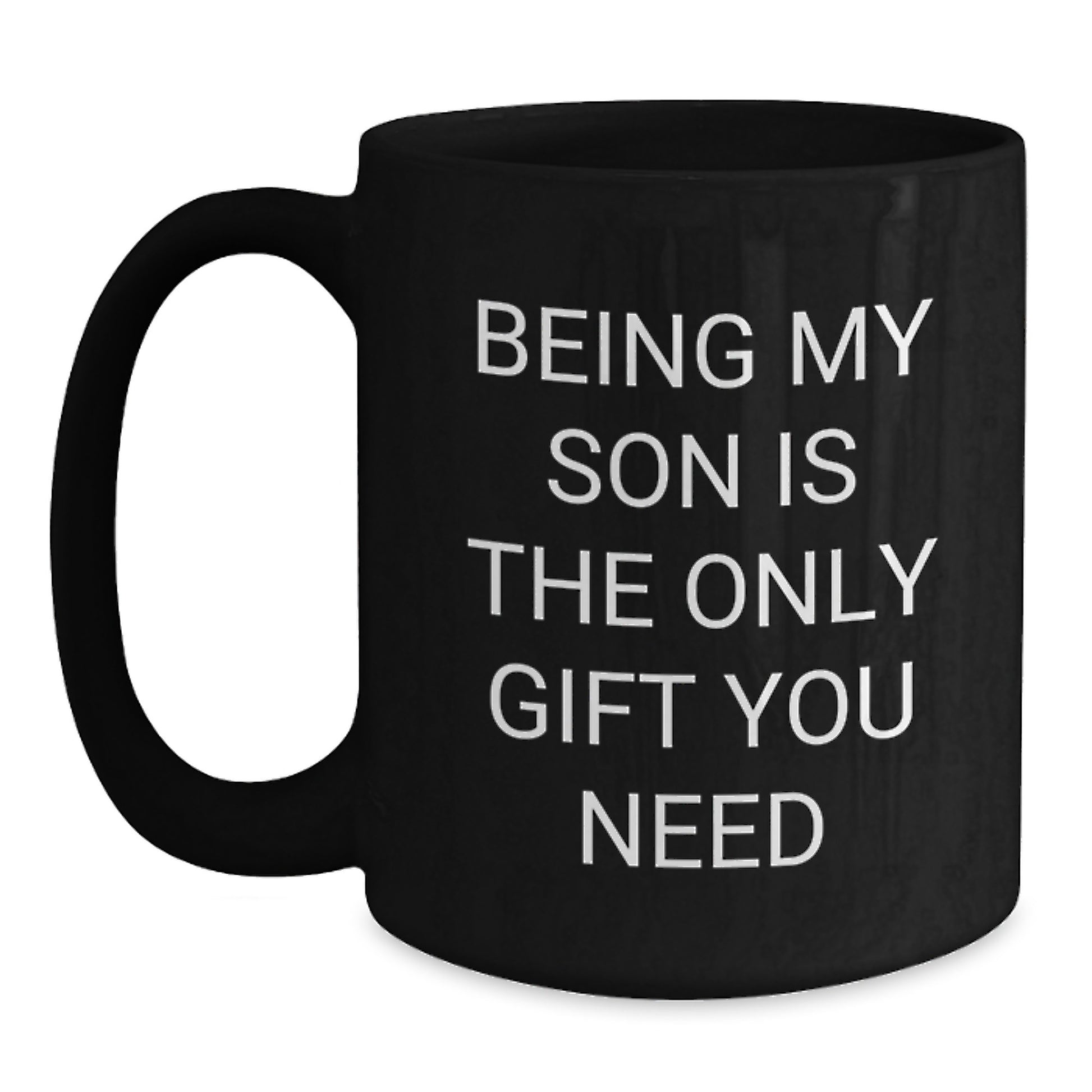 Funny Son Christmas Unique Gifts from Dad to Son, Black Coffee Mug, Being My Son Is The Only Gift You Need, Unique Gift Ideas - Main