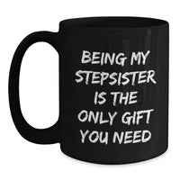 Load image into Gallery viewer, Funny Stepsister Gifts from Men to Sisters Christmas Unique Mug Being My Stepsister Is The Only Gift You Need - Main
