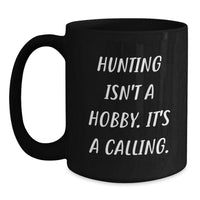 Load image into Gallery viewer, Funny Hunting Gifts for Men, Black Coffee Mug, 'Hunting Isn't A Hobby It's A Calling', Christmas Unique Gifts from Friends - Main
