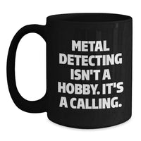 Load image into Gallery viewer, Funny Metal Detecting Gifts for Men from Friends, Perfect Christmas Unique Gifts for Metal Detecting Enthusiasts, Black Coffee Mug with Inspirational Quote - Main
