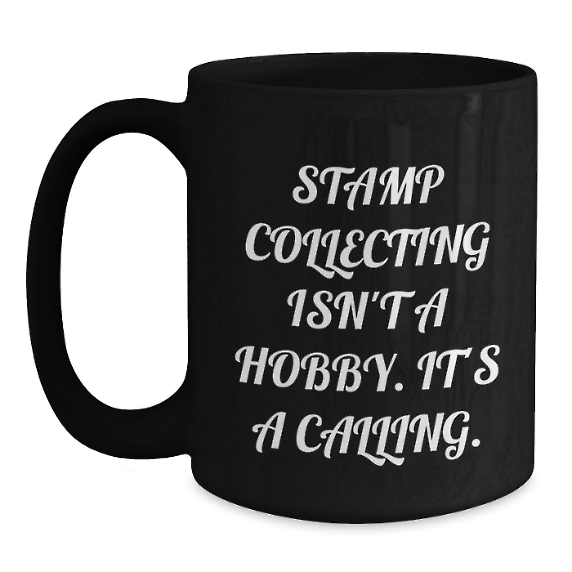 Funny Stamp Collecting Gifts for Him, Unique Christmas Unique Mugs, 'Stamp Collecting Isn't A Hobby. It's A Calling.' Black Coffee Mug, Gifts from Men to Friends - Main