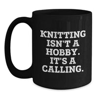 Load image into Gallery viewer, Knitting Enthusiasts Gifts, Knitting Isn&#39;t A Hobby. It&#39;s A Calling., Funny Black Coffee Mug for Knitting Lovers&#39; Birthday - Main
