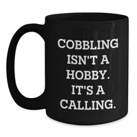 Load image into Gallery viewer, Cobbling Gifts for Men from Friends, Inspirational Black Coffee Mugs for Birthday, Funny Quote says &#39;Cobbling Isn&#39;t A Hobby. It&#39;s A Calling.&#39; - Main
