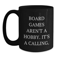 Load image into Gallery viewer, Funny Board Games Gifts for Friends, Black Coffee Mug &#39;Board Games Aren&#39;t A Hobby. It&#39;s A Calling.&#39; Perfect Christmas Unique Gift - Main
