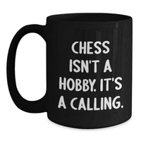 Load image into Gallery viewer, Funny Chess Gifts for Men from Friends - &#39;Chess Isn&#39;t A Hobby. It&#39;s A Calling.&#39; Black Coffee Mug for Christmas Unique Presents - Main
