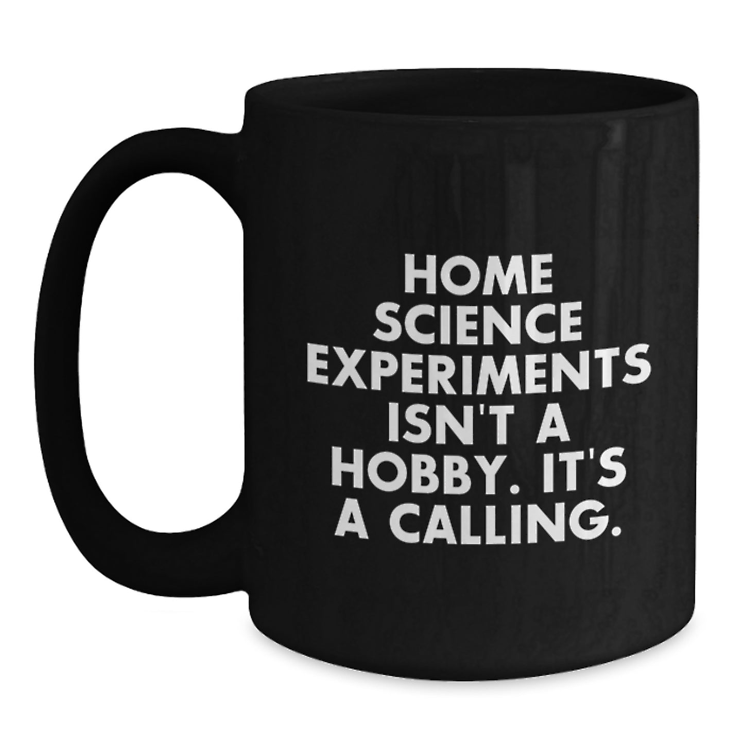 Home Science Experiments Gifts Funny Quote Inspirational - Gifts from Friends for Home Science Enthusiasts, Black Coffee Mug, Christmas Unique Gifts, Quote: Home Science Experiments Isn't A Hobby - Main