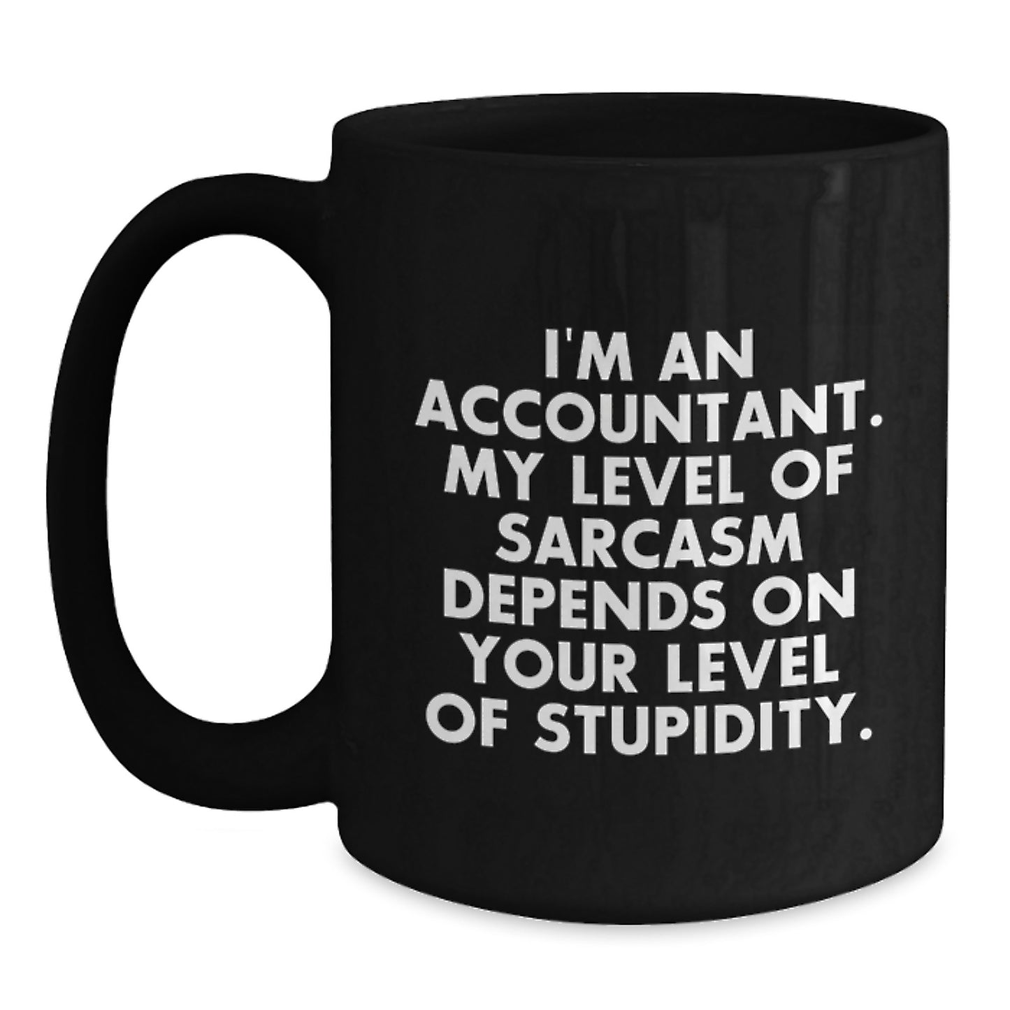 Funny Accountant Gifts from Boss to Employee for Christmas Unique Mugs 11oz or 15oz Black Coffee Mug I'm An Accountant My Level Of Sarcasm Depends On Your Level Of Stupidity - Main
