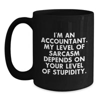 Load image into Gallery viewer, Funny Accountant Gifts from Boss to Employee for Christmas Unique Mugs 11oz or 15oz Black Coffee Mug I&#39;m An Accountant My Level Of Sarcasm Depends On Your Level Of Stupidity - Main
