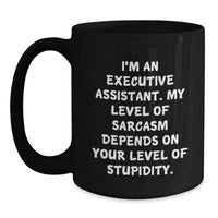 Load image into Gallery viewer, Funny Executive Assistant Gifts for Christmas - I&#39;m An Executive Assistant Mug, Black Coffee Mug with Sarcasm Quote, Gifts from Coworkers, Friends, Family - Main
