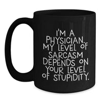 Load image into Gallery viewer, Funny Physician Gifts for Birthday - 'I'm A Physician. My Level Of Sarcasm Depends On Your Level Of Stupidity.' Black Coffee Mug Gifts from Men to Physician - Main
