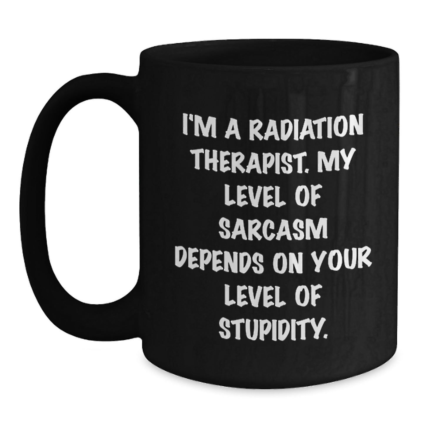 Funny Radiation Therapist Gifts for Men - 'I'm A Radiation Therapist...' Black Coffee Mug, Birthday Unique Gifts from Family, Friends, Coworkers - Main