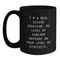 Load image into Gallery viewer, Funny Real Estate Investor Christmas Unique Gifts from Men Women Friends Coworkers Family - I&#39;m A Real Estate Investor. My Level Of Sarcasm Depends On Your Level Of Stupidity. Black Coffee Mug - Main
