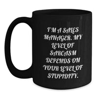 Load image into Gallery viewer, Funny Sales Manager Gifts for Christmas - Black Coffee Mug with &#39;I&#39;m A Sales Manager. My Level Of Sarcasm Depends On Your Level Of Stupidity.&#39; Quote - Main

