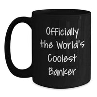 Load image into Gallery viewer, Funny Banker Gifts for Men, Officially The World&#39;s Coolest Banker, Black Coffee Mugs for Christmas Unique Gifts from Friends - Main
