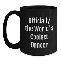 Load image into Gallery viewer, Funny Dancer Gifts for Men, Women, and Friends - Officially &#39;The World&#39;s Coolest Dancer&#39; Black Coffee Mug, Christmas Unique Presents from Dad, Mom, Family, or Coworkers - Main
