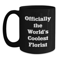 Load image into Gallery viewer, Funny Quotes Florist Gifts for Women Black Coffee Mugs, Gifts from Men to Women, Officially The World's Coolest Florist Christmas Unique Mug - Main
