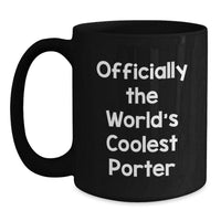 Load image into Gallery viewer, Funny Gifts from Friends, Unique Black Coffee Mug for Porter, Officially The World&#39;s Coolest Porter - Main
