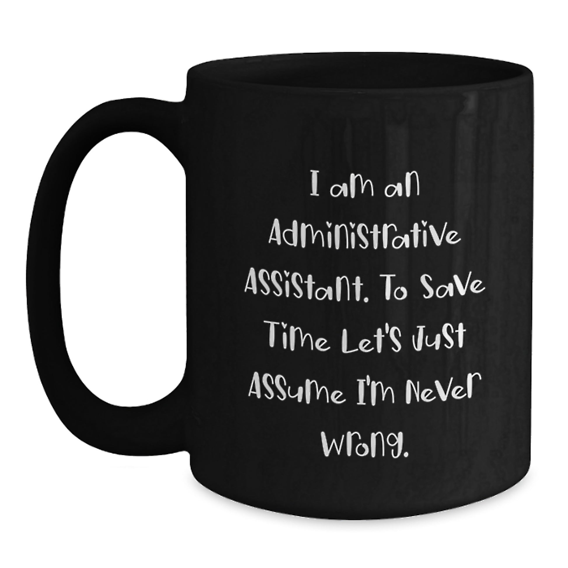 Funny Administrative Assistant Christmas Unique Gifts from Friends - Black Coffee Mug for Men, Women, Coworkers, Family - Inspirational Quote about Never Being Wrong - Main