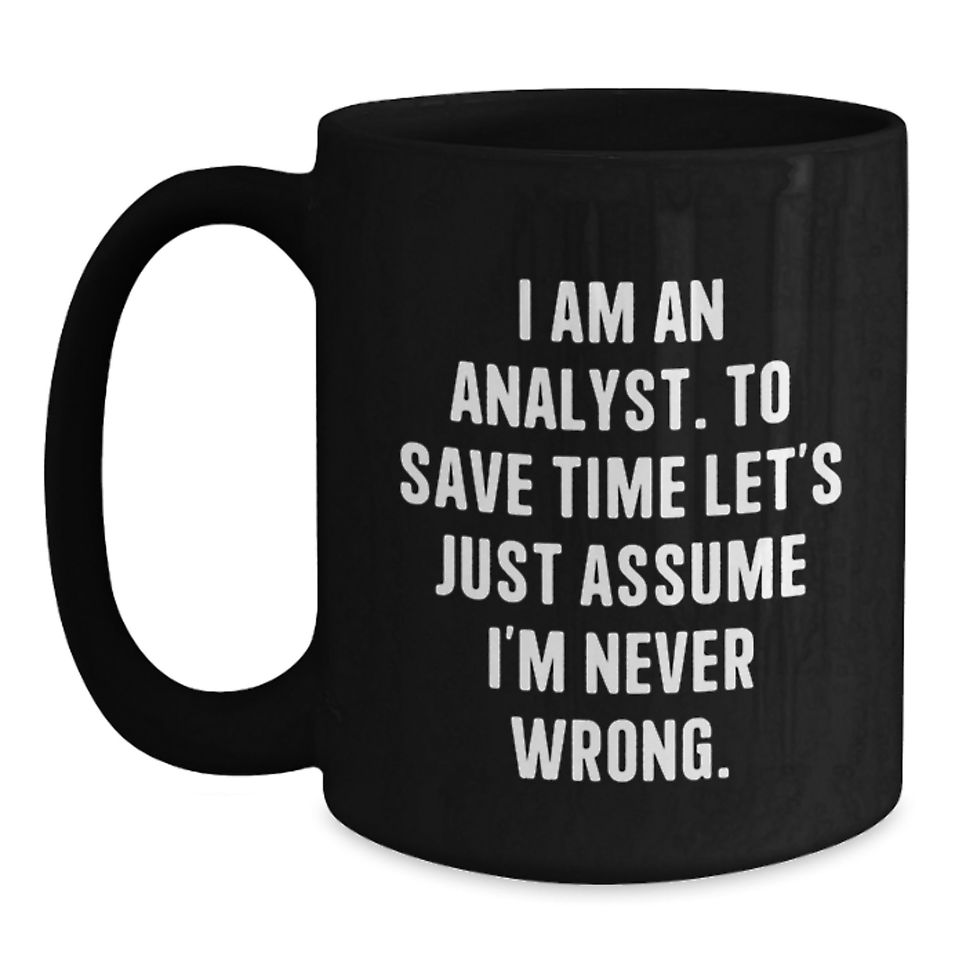 Funny Analyst Quote Gifts from Friends, Black Coffee Mug for Men, Perfect Unique Christmas Memorable Presents for Coworkers or Family, I Am An Analyst Mug - Main