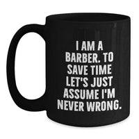 Load image into Gallery viewer, Funny Barber Gifts from Men to Friends for Christmas Unique Mugs I Am A Barber To Save Time Lets Just Assume Im Never Wrong - Main
