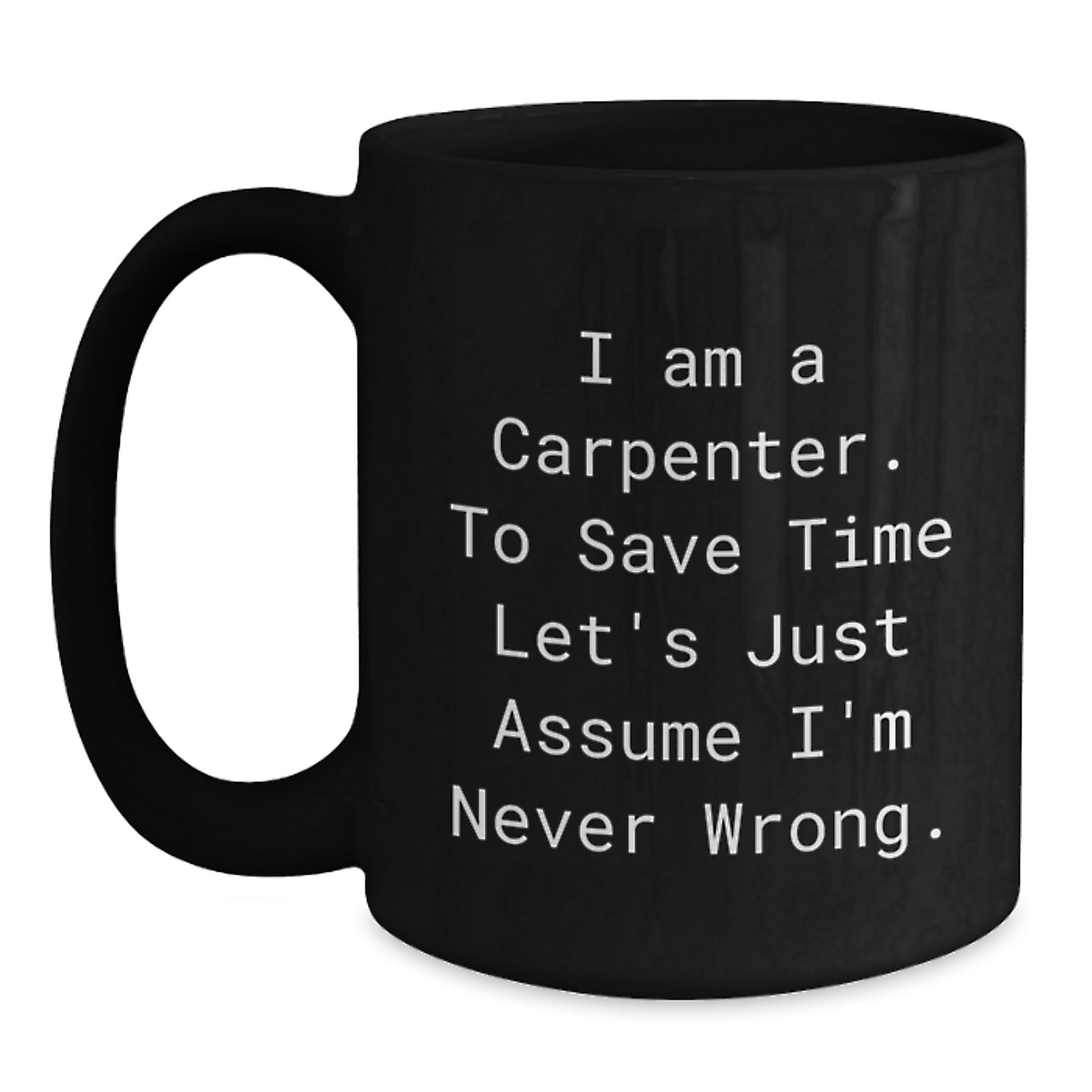 Funny Gifts from Friends for Carpenter with I'm Never Wrong Black Coffee Mug, Unique Christmas Unique Gifts for Men - Main