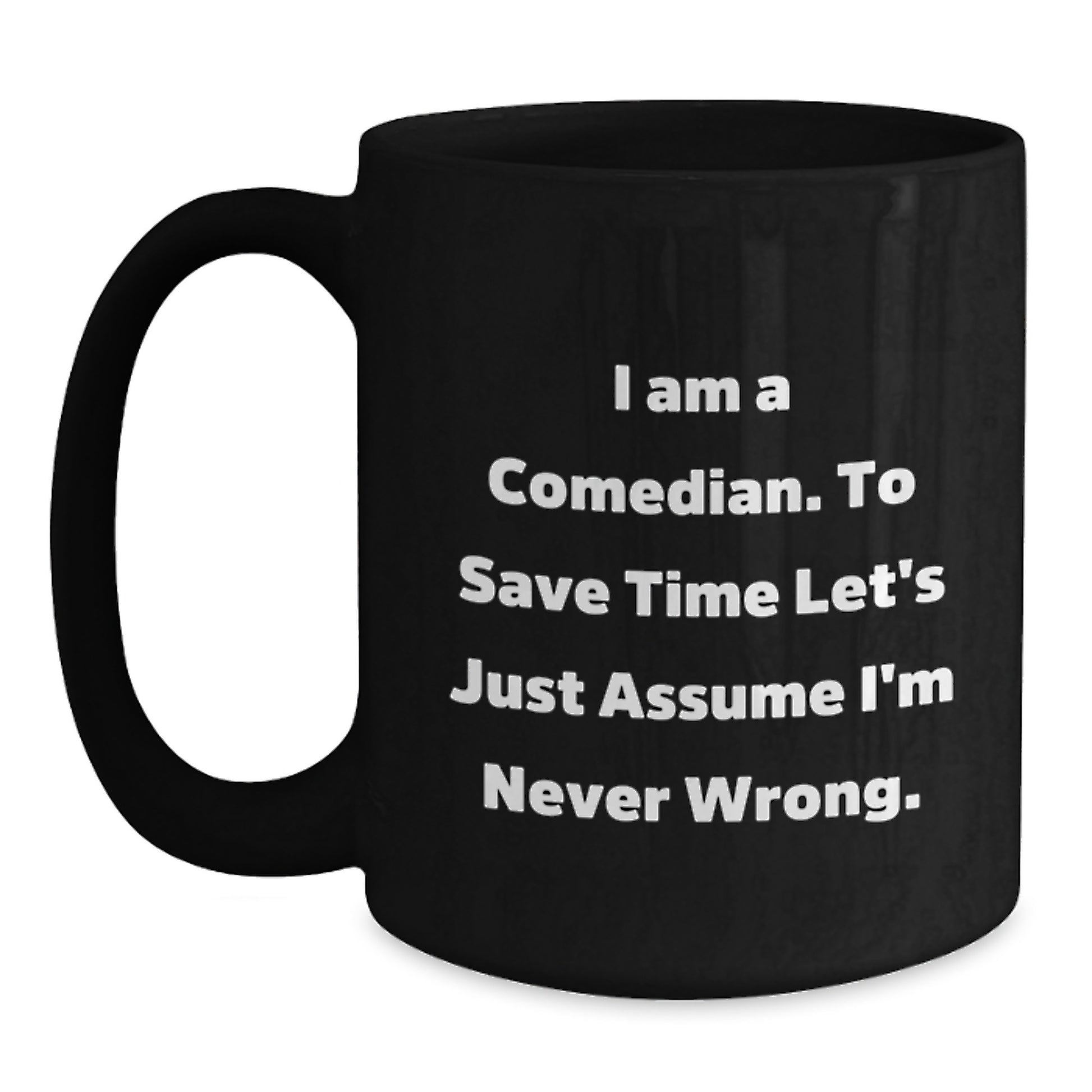Funny Comedian Gifts for Him - Black Coffee Mug, 'I'm a Comedian Assume I'm Never Wrong' Humor for Christmas - Main