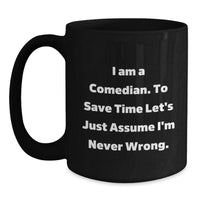 Load image into Gallery viewer, Funny Comedian Gifts for Him - Black Coffee Mug, &#39;I&#39;m a Comedian Assume I&#39;m Never Wrong&#39; Humor for Christmas - Main
