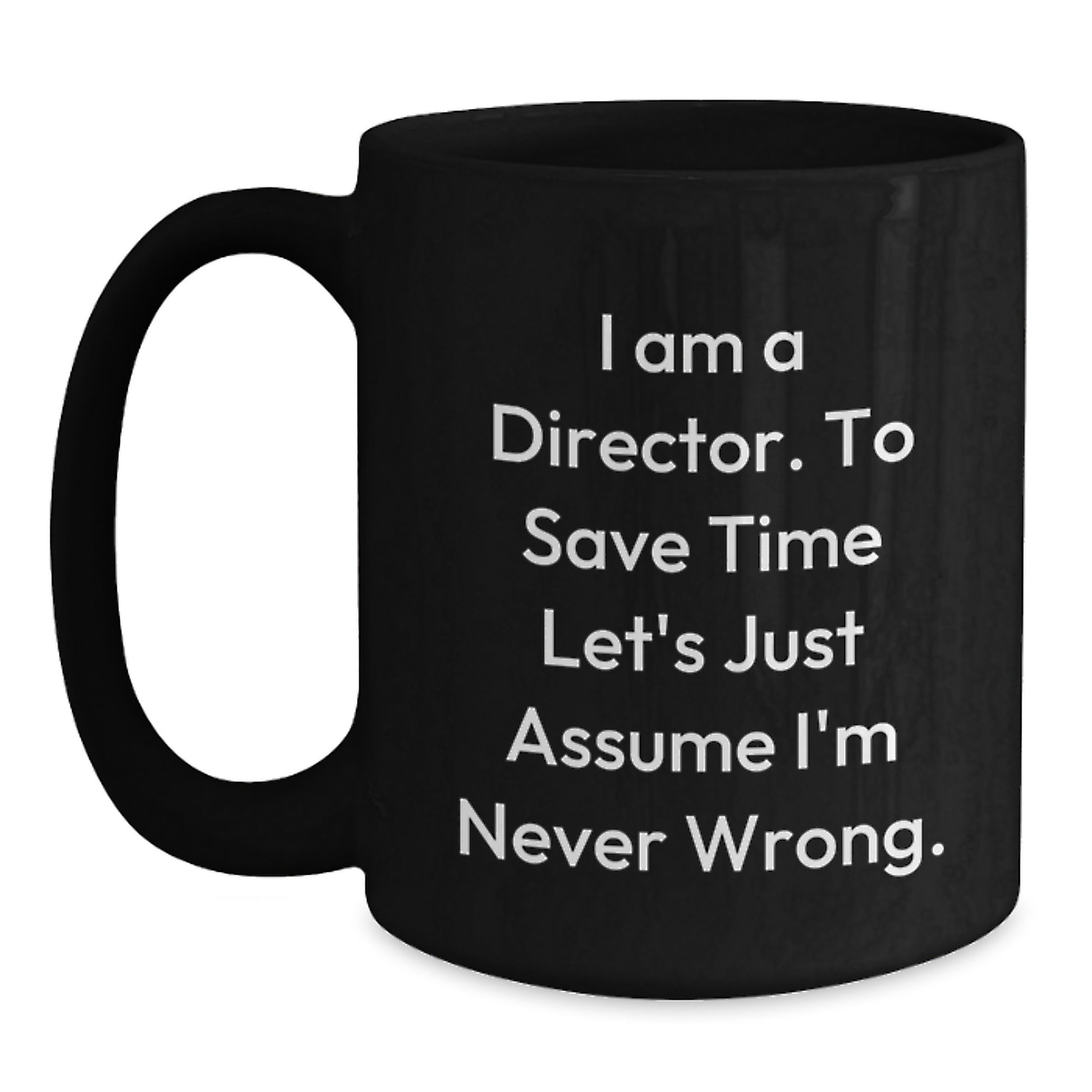 Funny Director Gifts from Friends for Christmas Unique Black Coffee Mugs - I'm Never Wrong - 11oz or 15oz Ceramic - Main
