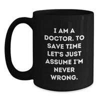 Load image into Gallery viewer, Funny Doctor Gifts for Christmas - Gifts from Friends to the Doctor - Black Coffee Mug with &#39;I Am A Doctor&#39; - Main
