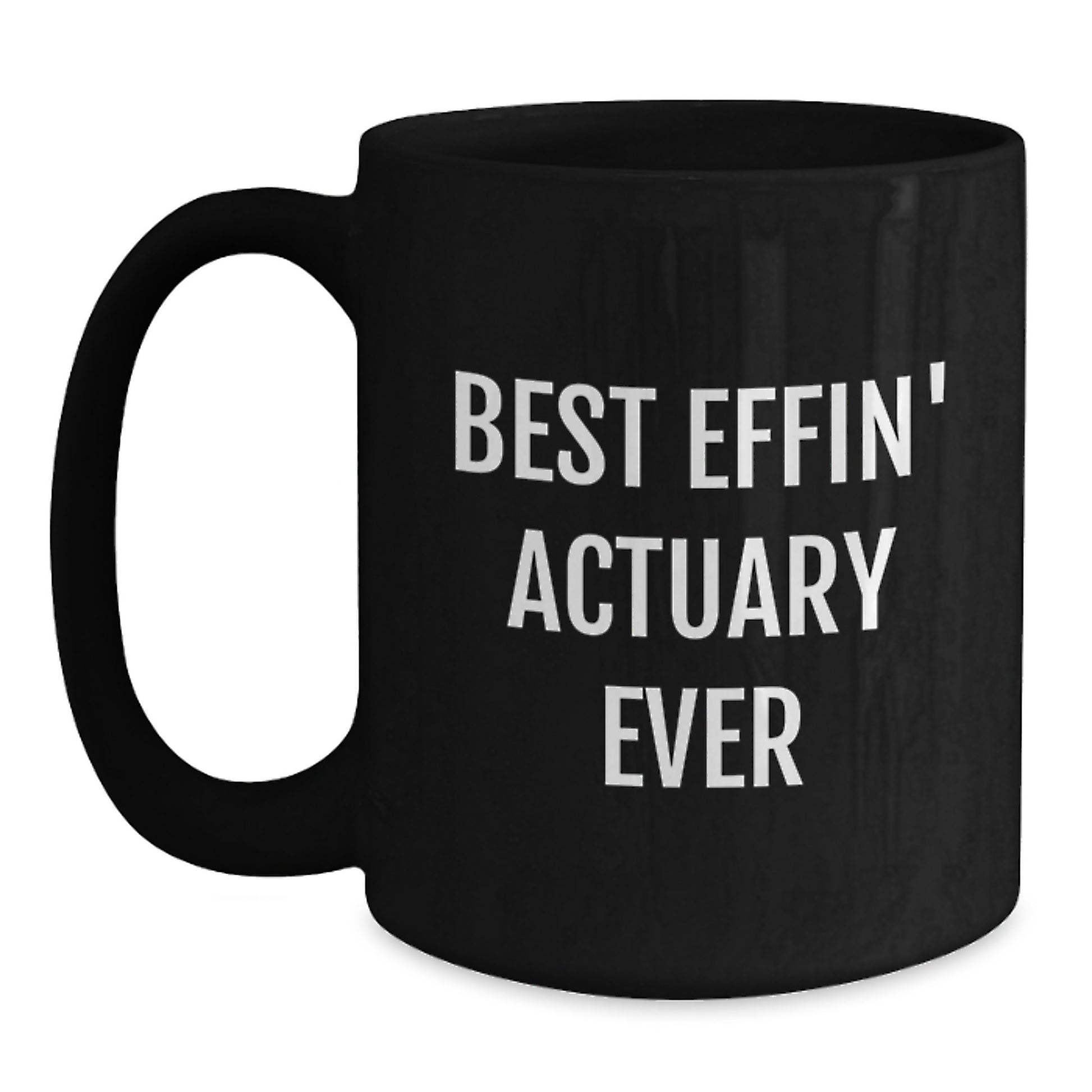 Funny Actuary Gifts - Best Effin' Actuary Ever Black Coffee Mug for Actuary Friends, Actuary Family, Actuary Christmas Unique Gifts from Friends, Family, Men, Women, Coworkers - Main