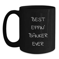 Load image into Gallery viewer, Funny Banker Gifts from Friends, Men, or Coworkers - Best Effin&#39; Banker Ever Black Coffee Mug Perfect for Christmas - Main
