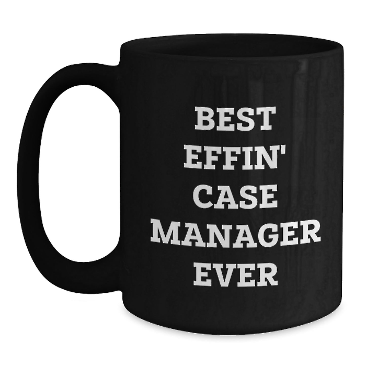 Funny Case Manager Gifts from Friends - Case Manager Black Coffee Mug for Christmas Unique Gifts - Best Effin' Case Manager Ever Mug - Main