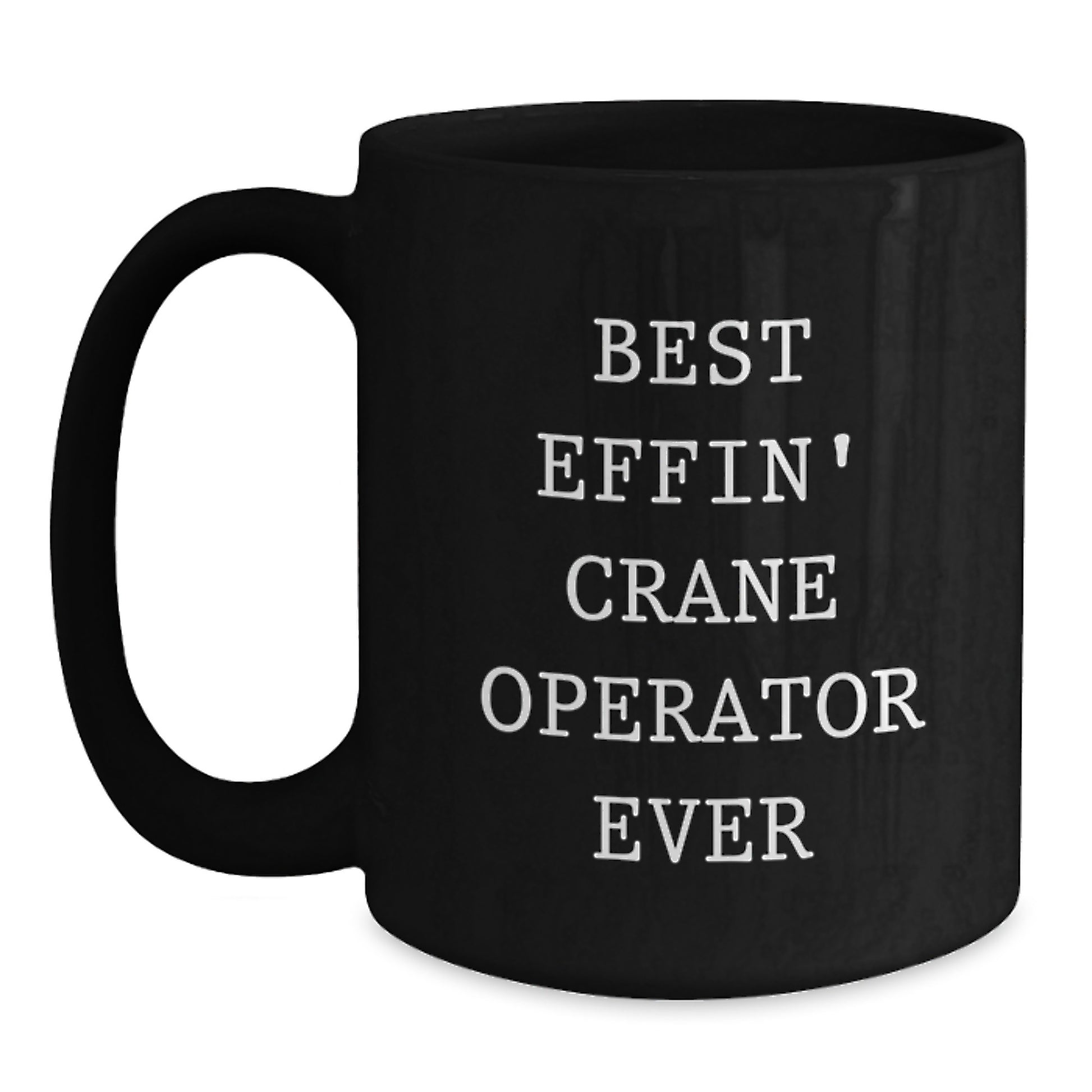 Funny Crane Operator Gifts for Men, Unique Black Coffee Mug, Best Effin' Crane Operator Ever Quote, Christmas Unique Gifts from Friends - Main