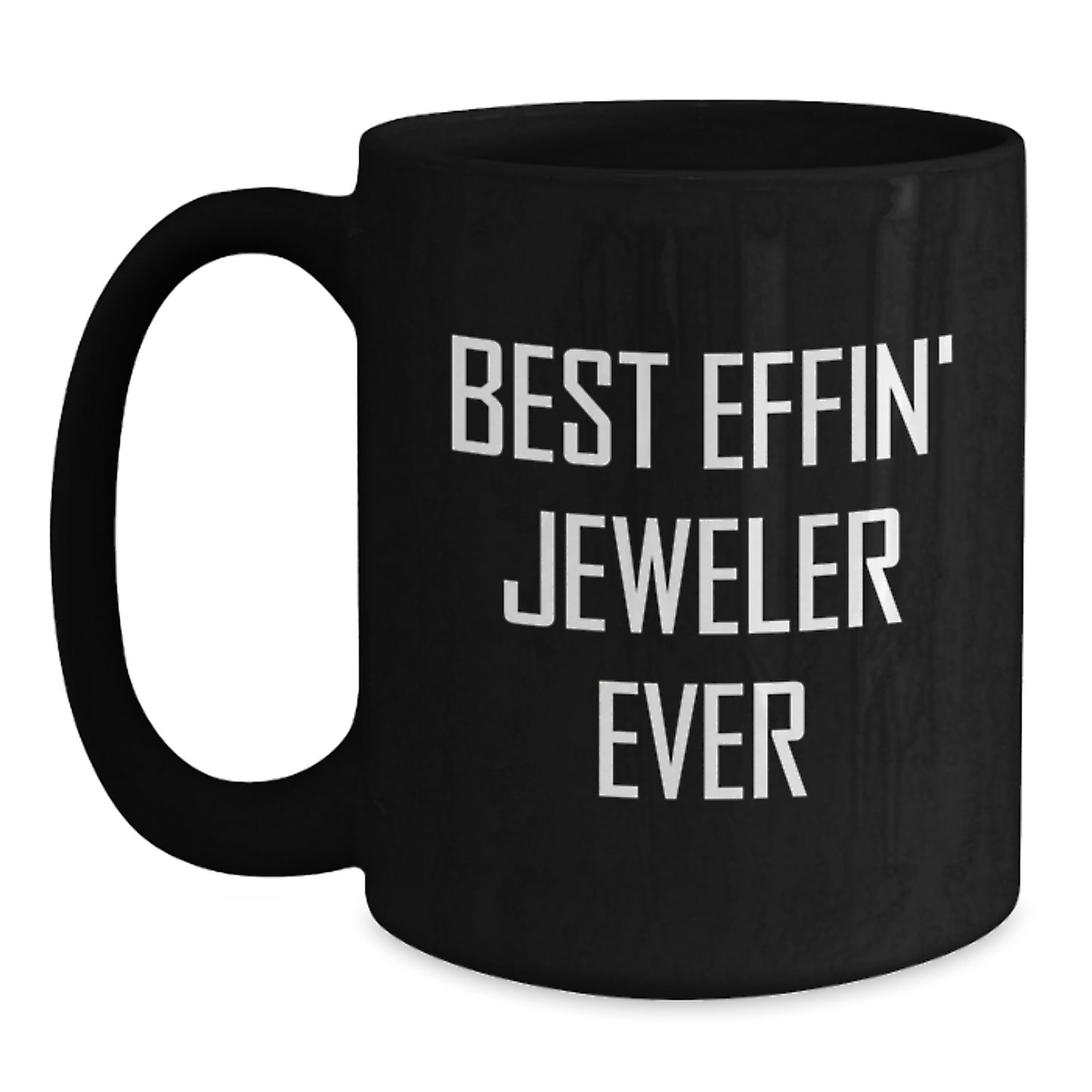 Funny Gifts from Friends to Jeweler, Black Coffee Mug - Best Effin' Jeweler Ever Christmas Unique Gifts - Main