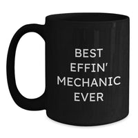 Load image into Gallery viewer, Funny Mechanic Gifts from Men to Mechanic for Christmas Unique Presents with Best Effin&#39; Mechanic Ever Quote on Black Coffee Mug - Main
