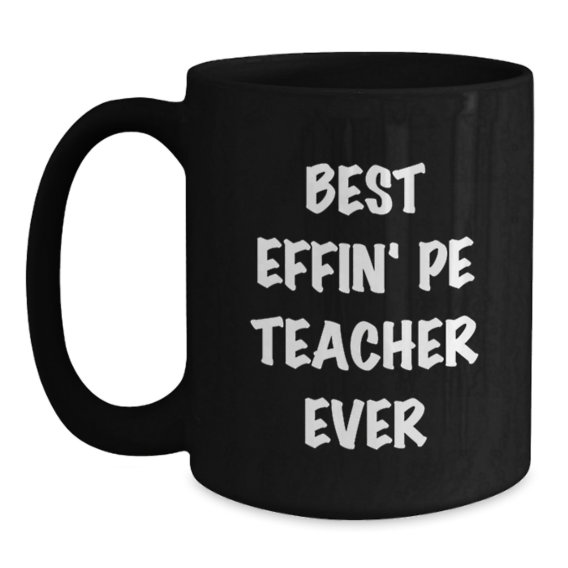 Funny PE Teacher Birthday Unique Gifts from Friends, Best Effin' Pe Teacher Ever Black Coffee Mug for PE Teacher, Unique Birthday Unique Gift for PE Teacher - Main