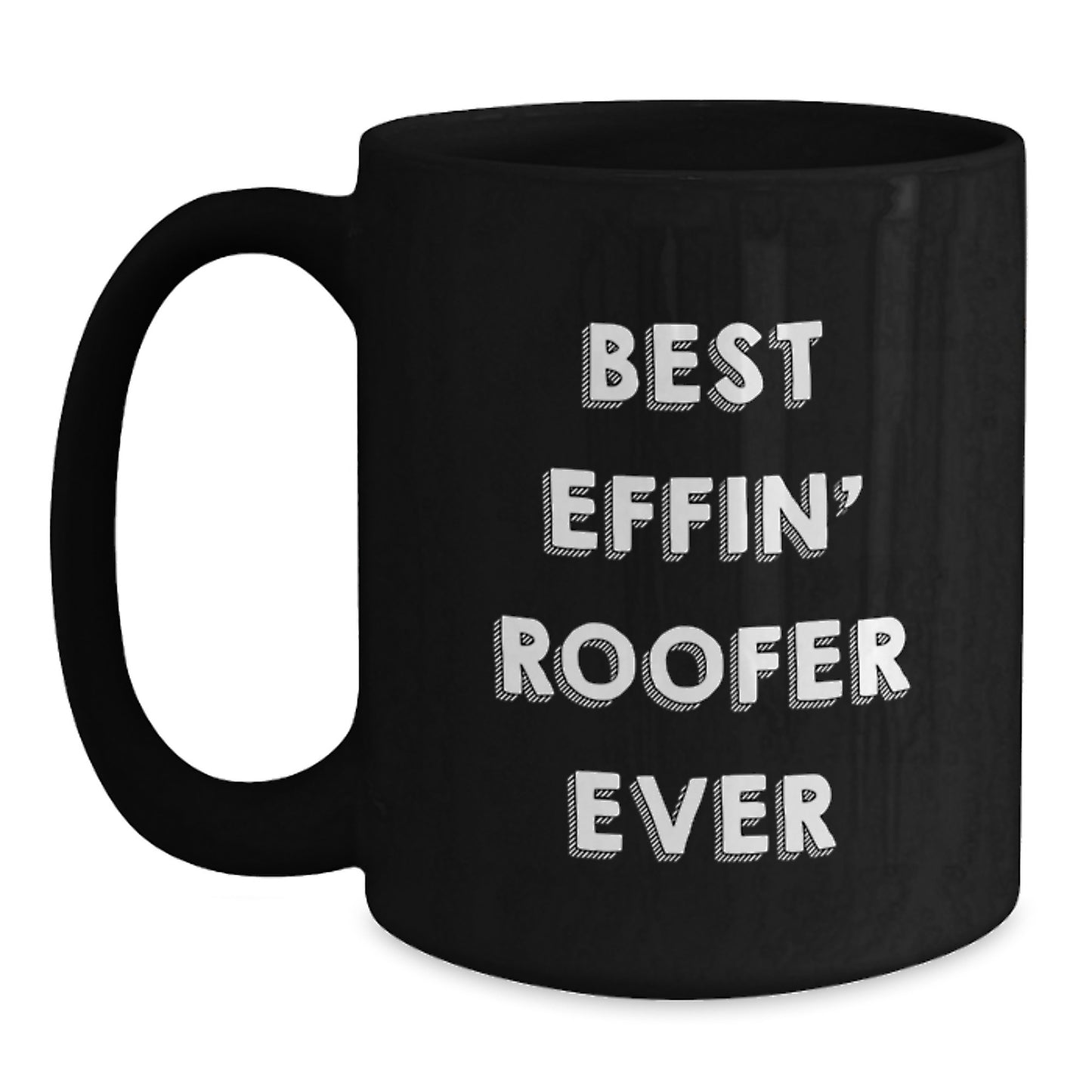 Funny Roofer Gifts for Men - Unique Black Coffee Mug Best Effin' Roofer Ever Quote, Gifts from Friends to Family - Main
