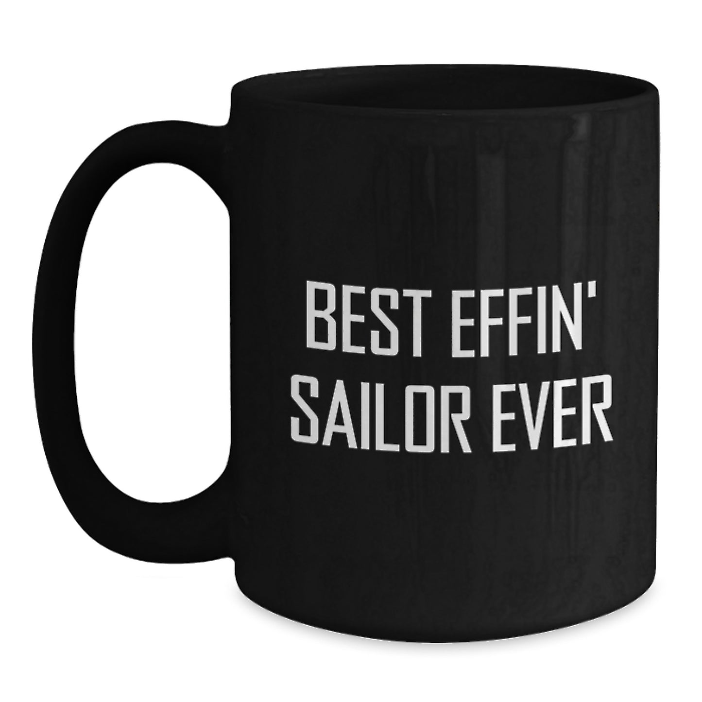 Black Sailor Coffee Mug, Funny Quote for Best Effin' Sailor Ever Gifts from Men to Friends, Unique Christmas Unique Gifts for Sailor, Black Coffee Mug, Best Effin' Sailor Ever Quote - Main