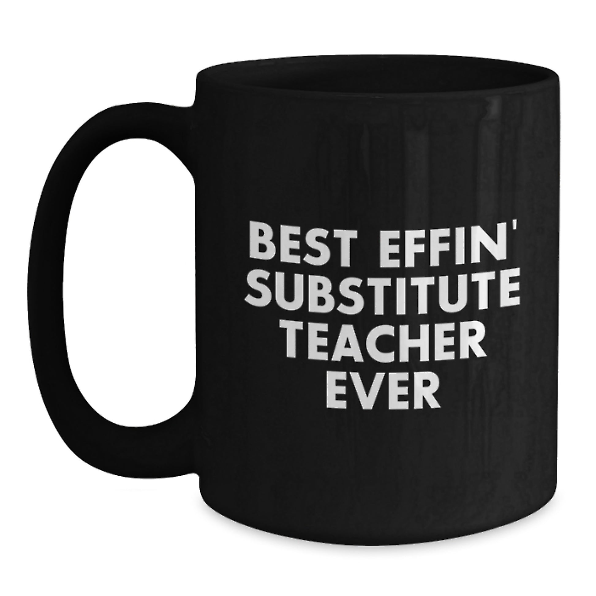 Funny Substitute Teacher Gifts - Best Effin' Teacher Ever Black Coffee Mug for Christmas Unique Presents from Friends - Main