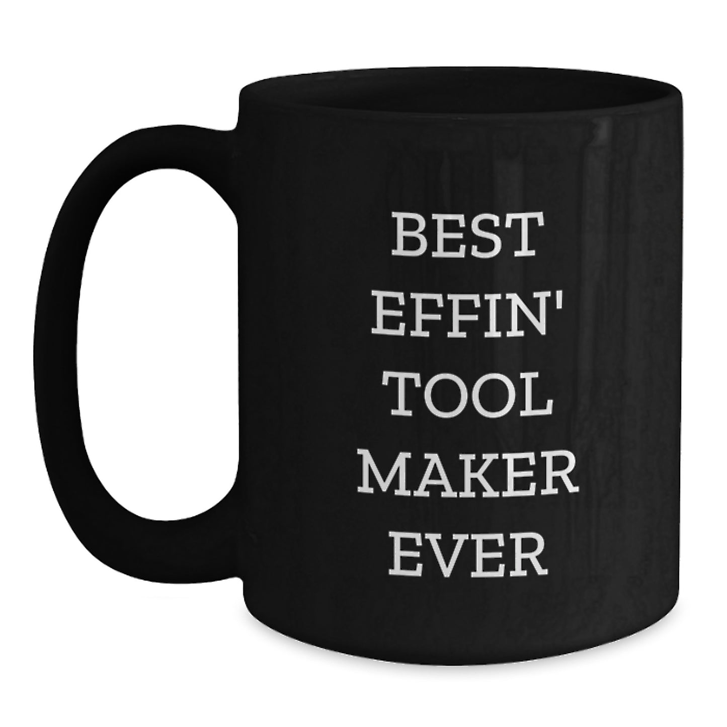Funny Gifts from Tool Makers, Best Effin' Tool Maker Ever Quote, Black Coffee Mug for Friends, Christmas Unique Presents - Main
